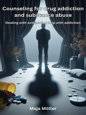 cover image of Counseling for drug addiction and substance abuse,  Dealing with and getting help with addiction